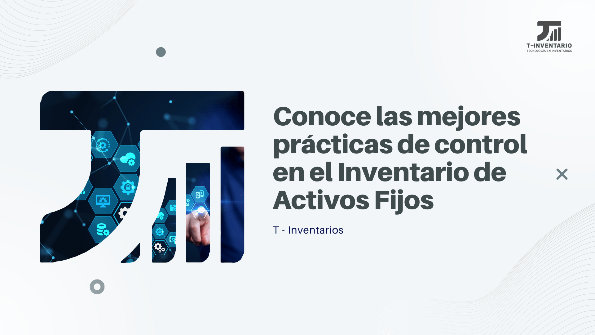 Conoce las mejores prácticas de control en el Inventario de Activos Fijos