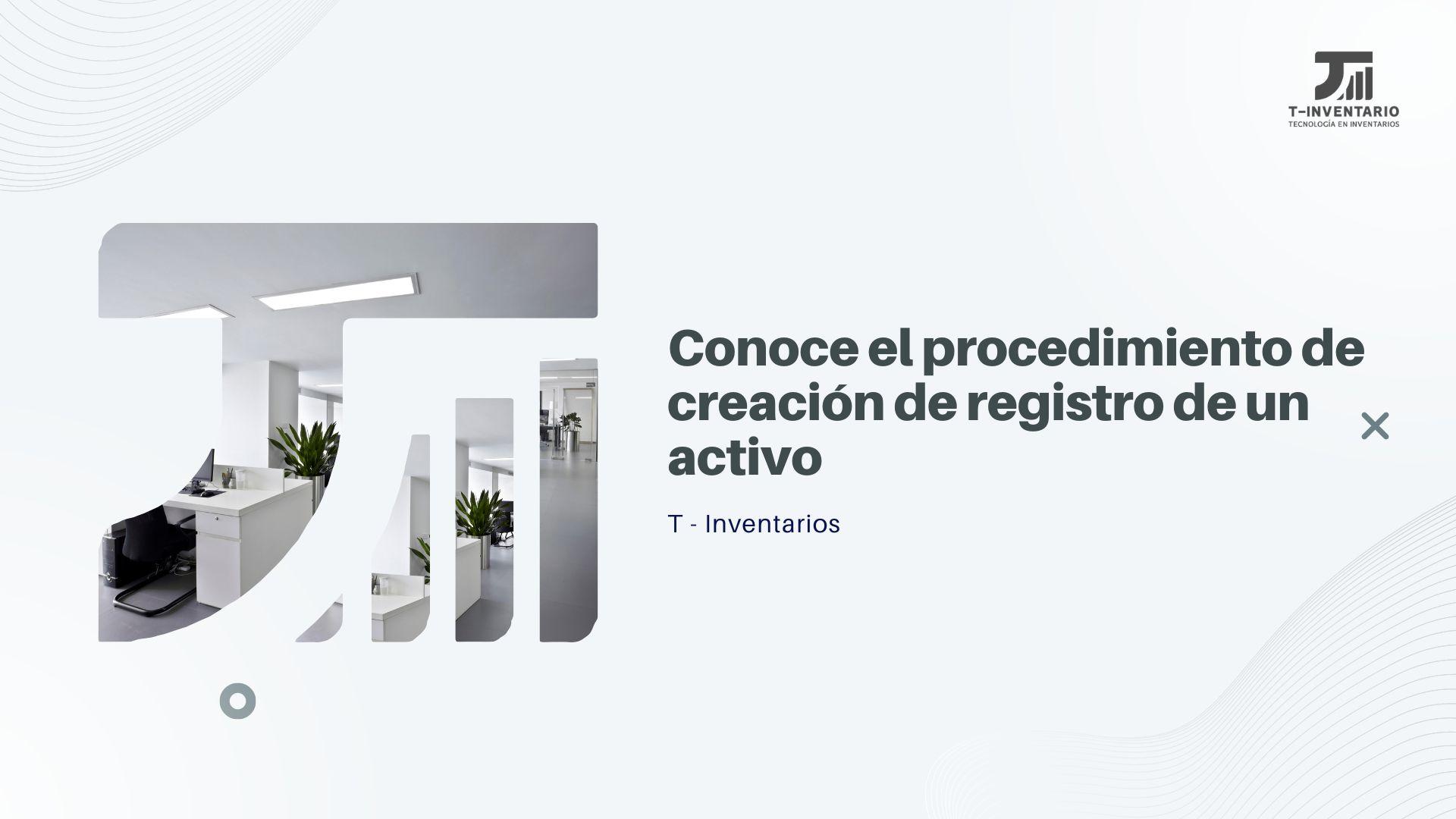 Conoce el procedimiento de creación de registro de un activo