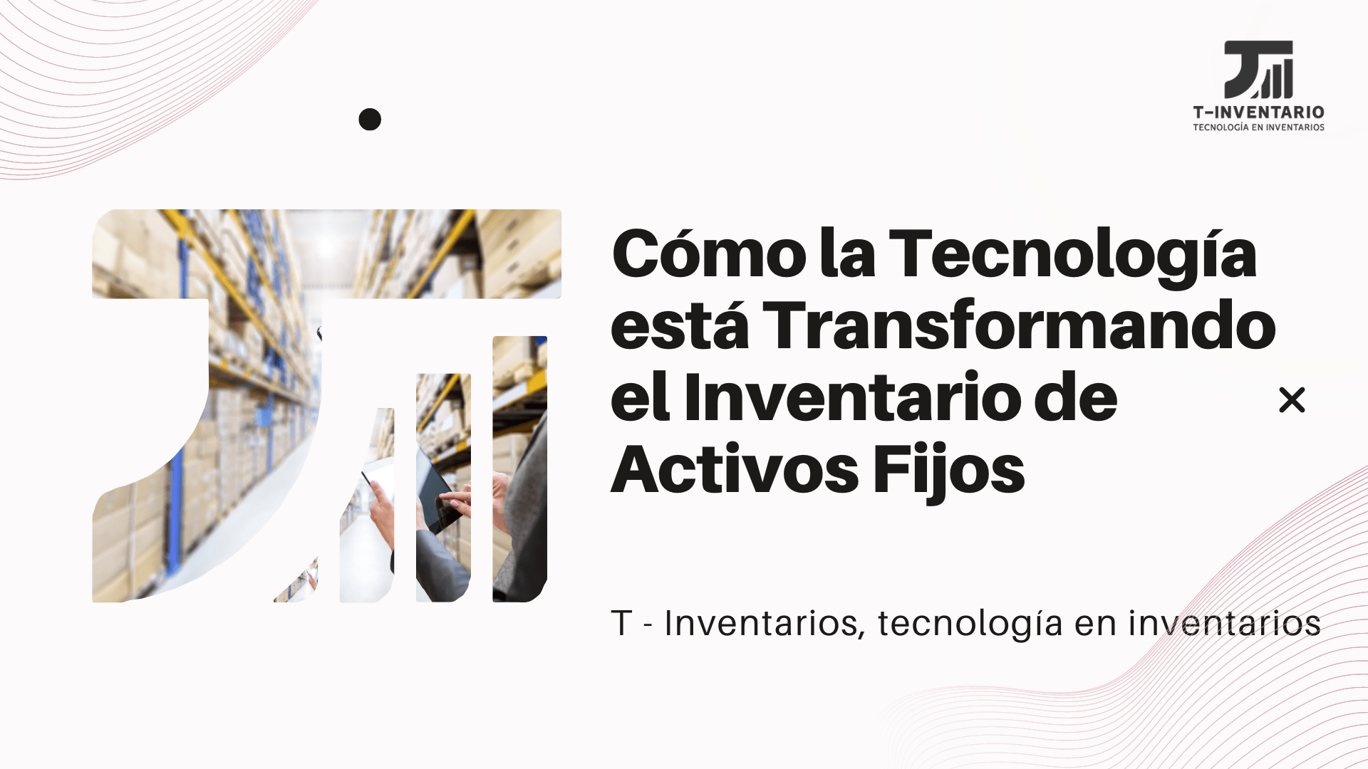 Cómo la Tecnología está Transformando el Inventario de Activos Fijos