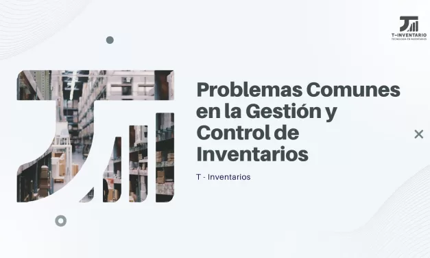 Problemas Comunes en la Gestión y Control de Inventarios