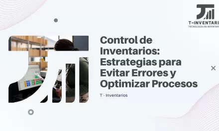 Control de Inventarios: Estrategias para Evitar Errores y Optimizar Procesos